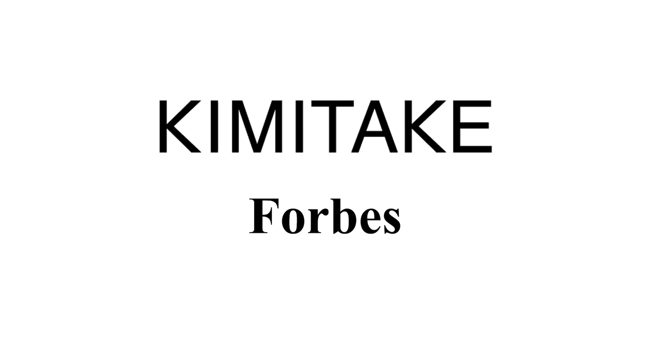 KIMITAKE Featured in Forbes Magazine